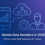 Mobile Data Resellers in 2026: White-Label B2B Solutions & Trends