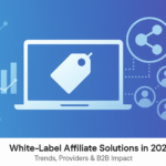 White-Label Affiliate Solutions in 2026: Trends, Providers & B2B Impact
